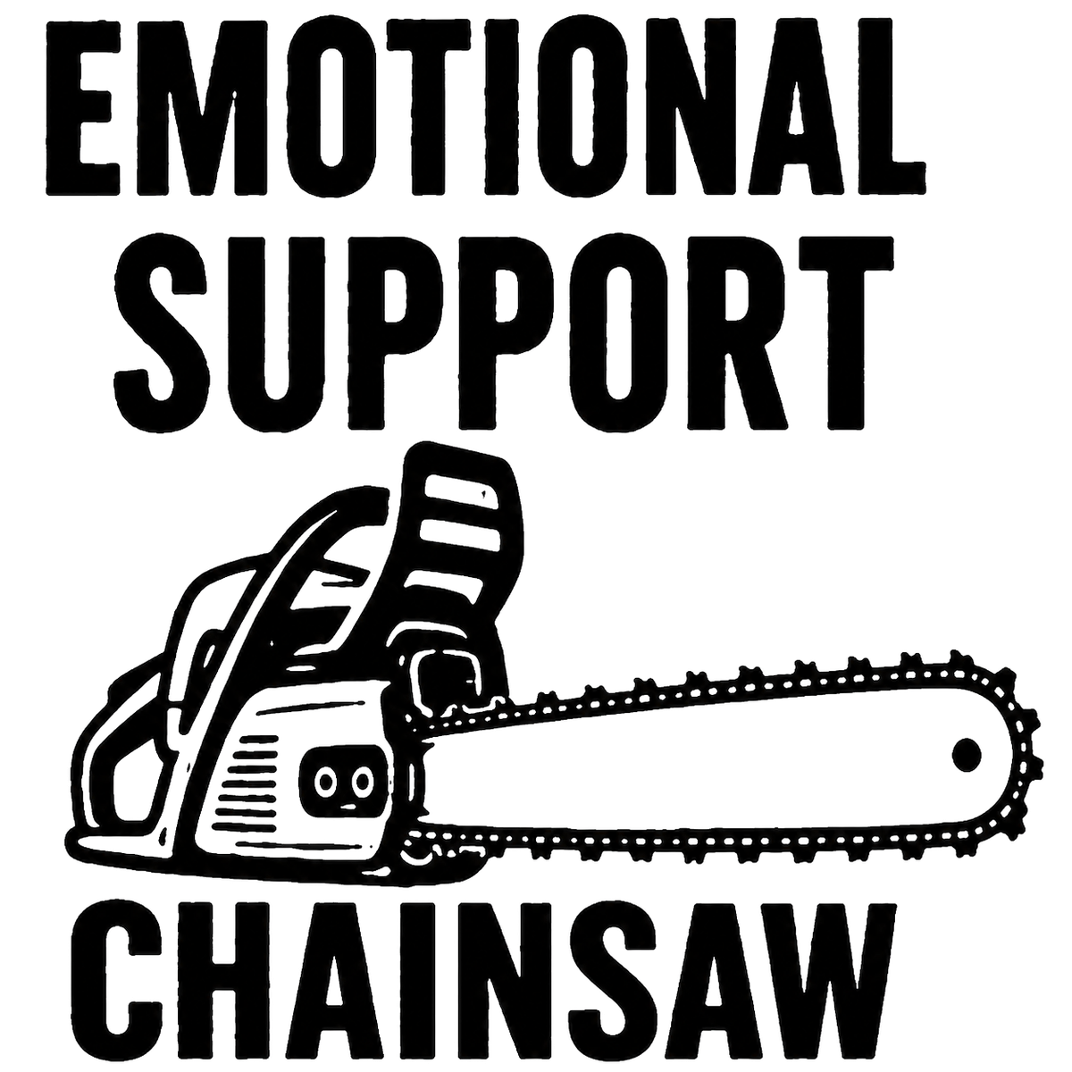 Engraving artwork: Emotional Support Chainsaw
